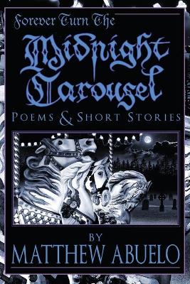 Forever Turn The Midnight Carousel: Poems and Short Stories book