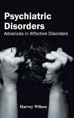 Psychiatric Disorders: Advances in Affective Disorders by Harvey Wilson