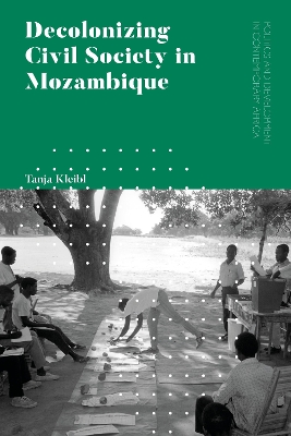 Decolonizing Civil Society in Mozambique: Governance, Politics and Spiritual Systems by Tanja Kleibl