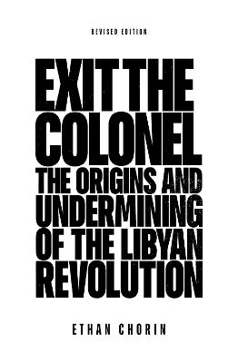 Exit the Colonel: The Origins and Undermining of the Libyan Revolution book