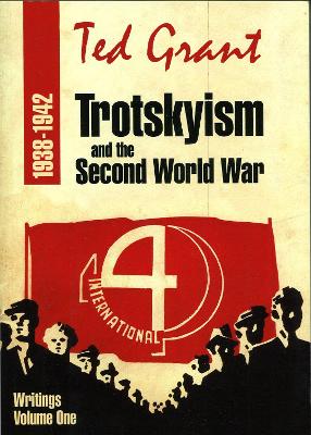 Trotskyism and Second World War - Writings of Ted Grant Volume 1 book