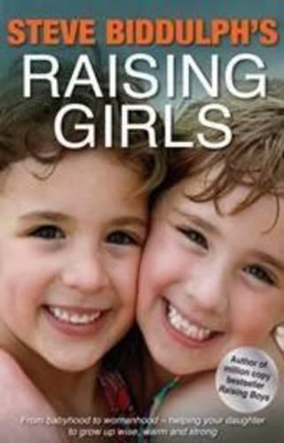 Steve Biddulph's Raising Girls by Steve Biddulph
