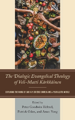 The Dialogic Evangelical Theology of Veli-Matti Kärkkäinen: Exploring the Work of God in a Diverse Church and a Pluralistic World book