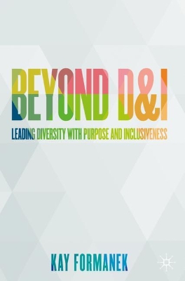 Beyond D&I: Leading Diversity with Purpose and Inclusiveness book