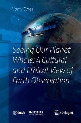 Seeing Our Planet Whole: A Cultural and Ethical View of Earth Observation book