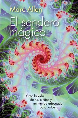 El Sendero Magico: Crea la Vida de Tus Suenos y un Mundo Adecuado Para Todos book