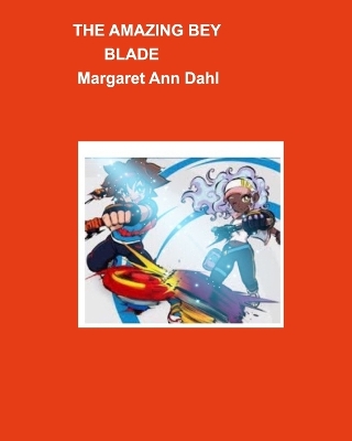 The amazing bey blade by Margaret Ann Dahl