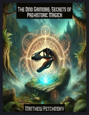 The Dino Grimoire: Secrets of Prehistoric Magick book