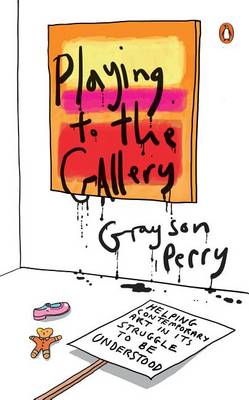 Playing to the Gallery: Helping Contemporary Art in Its Struggle to Be Understood book