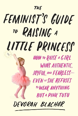 Feminist's Guide to Raising a Little Princess book