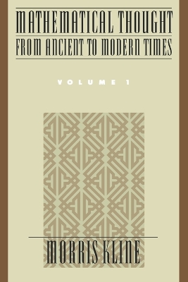 Mathematical Thought from Ancient to Modern Times: Volume 1 by Morris Kline