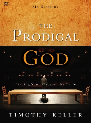 The The Prodigal God: Finding Your Place at the Table by Timothy Keller