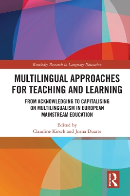 Multilingual Approaches for Teaching and Learning: From Acknowledging to Capitalising on Multilingualism in European Mainstream Education by Claudine Kirsch
