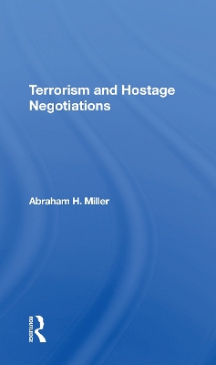 Terrorism And Hostage Negotiations by Abraham Miller