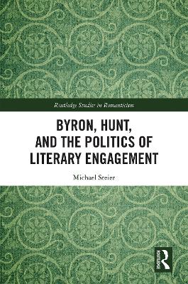 Byron, Hunt, and the Politics of Literary Engagement by Michael Steier