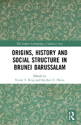 Origins, History and Social Structure in Brunei Darussalam by Victor T. King