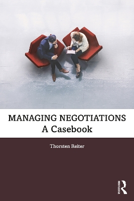 Managing Negotiations: A Casebook by Thorsten Reiter
