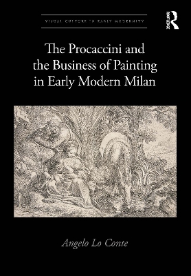 The Procaccini and the Business of Painting in Early Modern Milan by Angelo Lo Conte