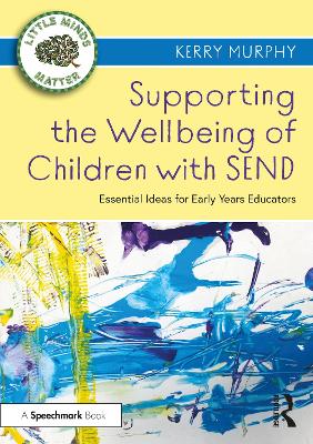 Supporting the Wellbeing of Children with SEND: Essential Ideas for Early Years Educators by Kerry Murphy