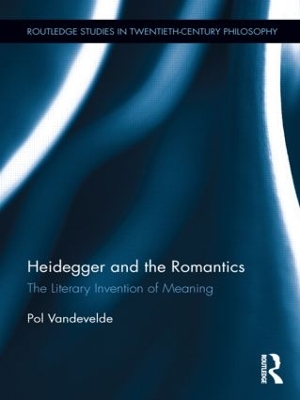 Heidegger and the Romantics by Pol Vandevelde