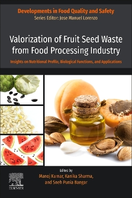 Valorization of Fruit Seed Waste from Food Processing Industry: Insights on Nutritional Profile, Biological Functions, and Applications book