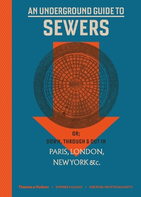An Underground Guide to Sewers: or: Down, Through and Out in Paris, London, New York, &c. by Stephen Halliday