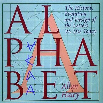 Alphabet: The History, Evolution and Design of the Letters We Use Today book