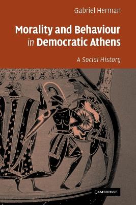 Morality and Behaviour in Democratic Athens by Gabriel Herman
