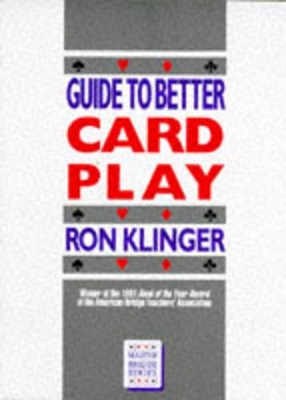 A Guide to Better Card Play by Ron Klinger