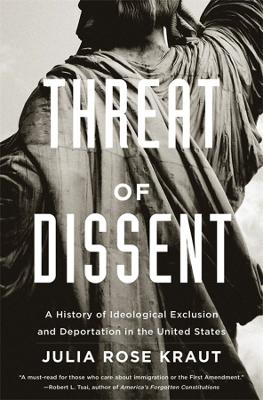 Threat of Dissent: A History of Ideological Exclusion and Deportation in the United States book