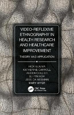 Video-Reflexive Ethnography in Health Research and Healthcare Improvement: Theory and Application by Rick Iedema