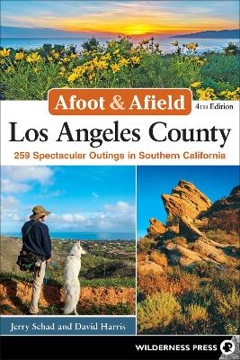 Afoot & Afield: Los Angeles County: 259 Spectacular Outings in Southern California book