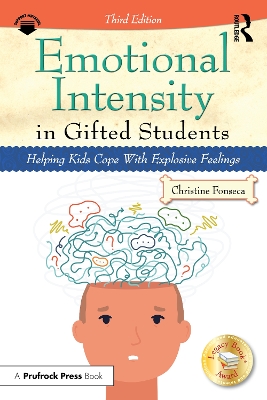 Emotional Intensity in Gifted Students: Helping Kids Cope With Explosive Feelings by Christine Fonseca