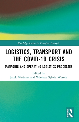 Logistics, Transport and the COVID-19 Crisis: Managing and Operating Logistics Processes by Jacek Woźniak