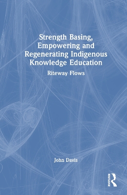 Strength Basing, Empowering and Regenerating Indigenous Knowledge Education: Riteway Flows book