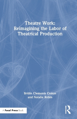 Theatre Work: Reimagining the Labor of Theatrical Production book