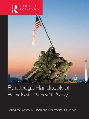Routledge Handbook of American Foreign Policy by Steven W. Hook