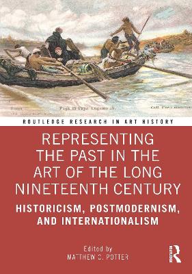 Representing the Past in the Art of the Long Nineteenth Century: Historicism, Postmodernism, and Internationalism book