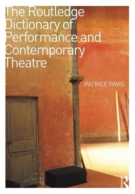 Routledge Dictionary of Performance and Contemporary Theatre by Patrice Pavis