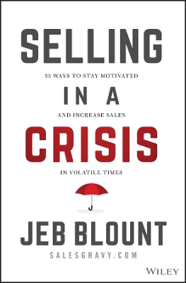 Selling in a Crisis: 55 Ways to Stay Motivated and Increase Sales in Volatile Times book