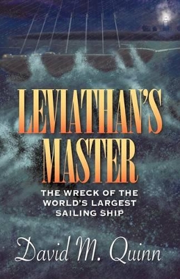 Leviathan's Master: The Wreck of the World's Largest Sailing Ship by M Quinn David M Quinn