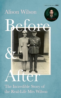 Before & After: The Incredible Story of the Real-life Mrs Wilson by Alison Wilson