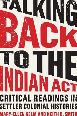 Talking Back to the Indian Act: Critical Readings in Settler Colonial Histories book