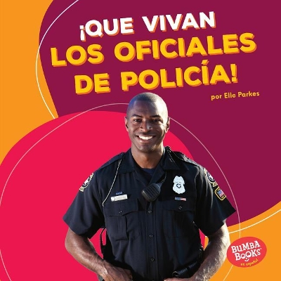 ¡Que Vivan Los Oficiales de Policía! (Hooray for Police Officers!) by Elle Parkes