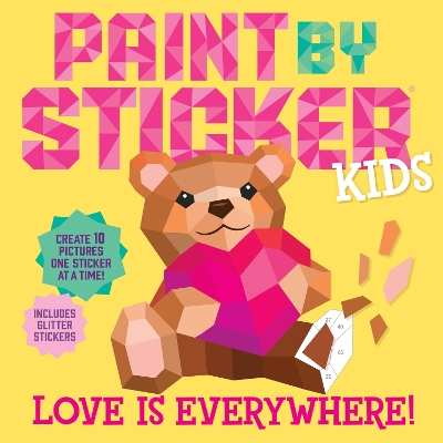 Paint by Sticker Kids: Love Is Everywhere!: Create 10 Pictures One Sticker at a Time! Includes Glitter Stickers book