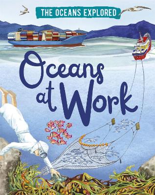 The Oceans Explored: Oceans at Work by Claudia Martin