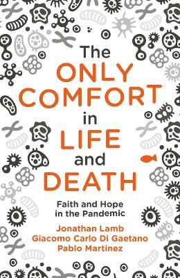 The Only Comfort in Life and Death: Faith and Hope in the Pandemic book