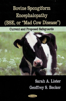 Bovine Spongiform Encephalopathy (BSE, or Mad Cow Disease) by Geoffrey S Becker