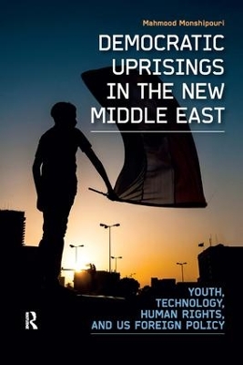 Democratic Uprisings in the New Middle East by Mahmood Monshipouri