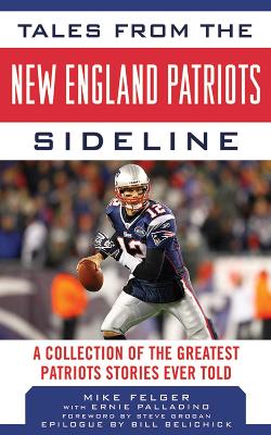 Tales from the New England Patriots Sideline by Mike Felger